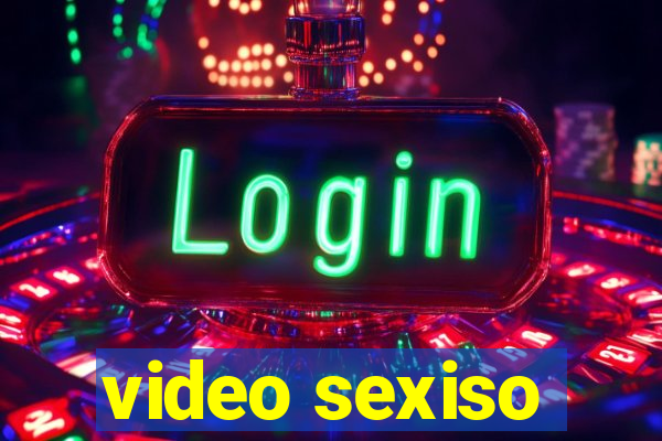 video sexiso